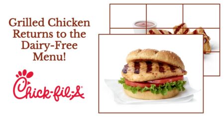 Chic-fil-A Grilled Chicken Nuggets and Fillets return to the Dairy-Free Menu!