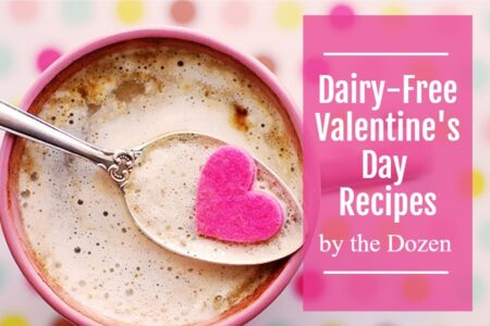 Dairy-Free Valentine's Day Recipes by the Dozen: Breakfast in Bed, Romantic Meals & Sweet Treats with many gluten-free, vegan options.